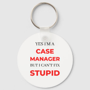 Yes I'm A Case Manager But I Can't Fix Stupid 2 Keychain