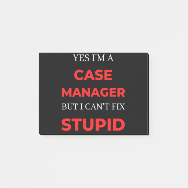 Yes I'm A Case Manager But I Can't Fix Stupid Post-it Notes (Front)