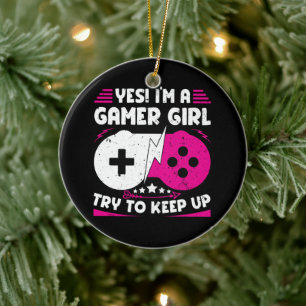 Yes I'm A Gamer Girl Funny Video Gamer Gift Gaming Ceramic Ornament