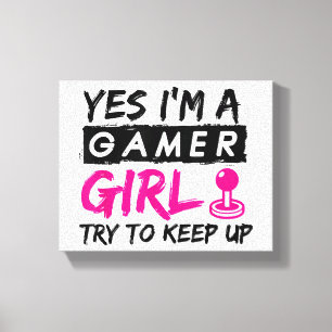 Yes I'm a Gamer Girl Gaming Girl Canvas Print