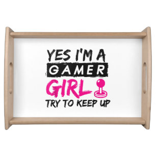 Yes I'm a Gamer Girl Gaming Girl  Serving Tray