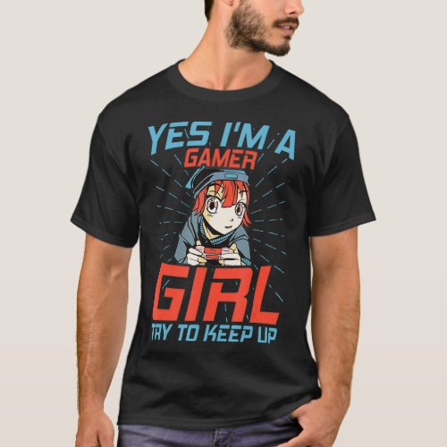 Yes Im A Gamer Girl Try To Keep Up Anime Girl bra T_Shirt