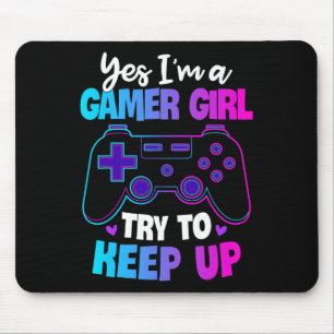 Yes I'm A Gamer Girl Try To Keep Up Shirt Funny Ga Mouse Pad