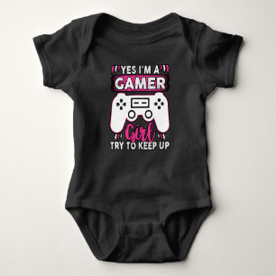 Yes I'M A Gamer Girl, Try to Keep Up Video game Baby Bodysuit
