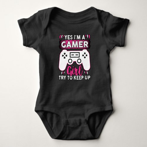 Yes IM A Gamer Girl Try to Keep Up  Video game Baby Bodysuit