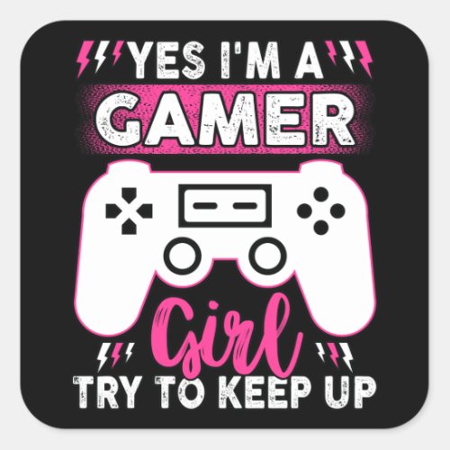 Yes IM A Gamer Girl Try to Keep Up  Video game Square Sticker