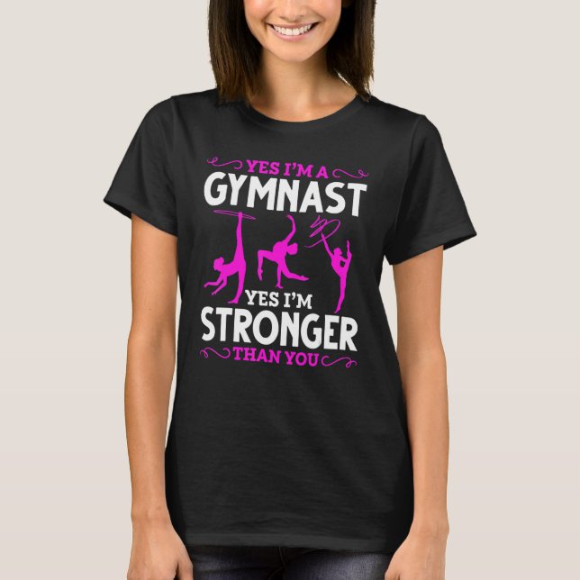 Yes Im A Gymnast Yes Im Stronger Than You Gymnasti T-Shirt (Front)