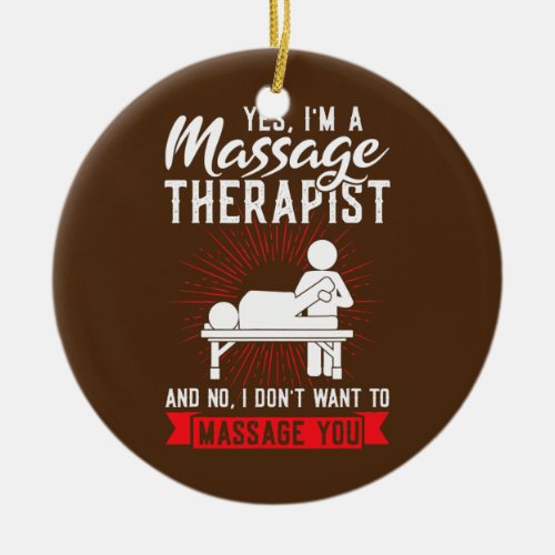 yes Im a massage therapist massage  Ceramic Ornament