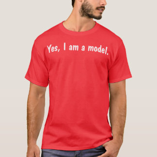Yes I'm A Model T-Shirt