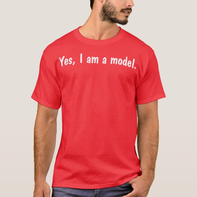 Yes I'm A Model T-Shirt (Front)