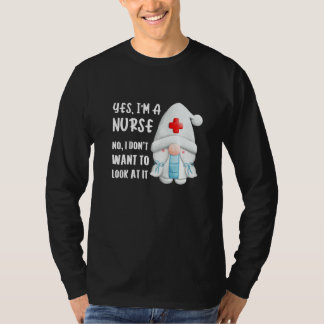 Yes I'm A Nurse No I Don't Want To Look At It Sayi T-Shirt