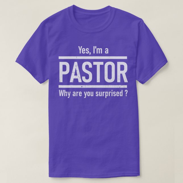 Yes Im A Pastor Why Are You Surprised Funny Christ T-Shirt (Design Front)