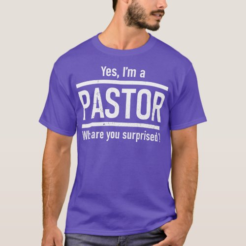 Yes Im A Pastor Why Are You Surprised Funny Christ T_Shirt