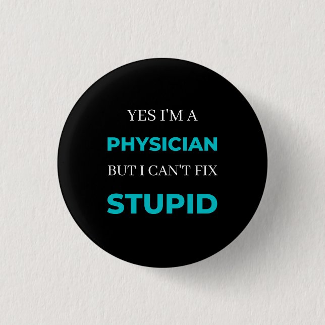 Yes I'm A Physician But I Can't Fix Stupid Button (Front)
