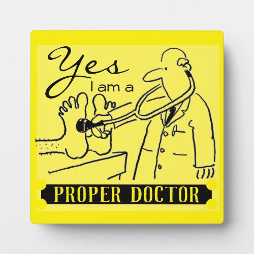 Yes Im a Proper Doctor Black on Yellow Background Plaque