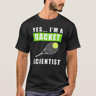 Yes, I'm a Racket Scientist - Funny Quote T-Shirt