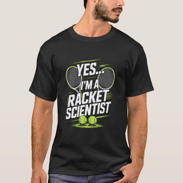 Yes I'm A Racket Scientist, Tennis Game Player T-Shirt (Front)