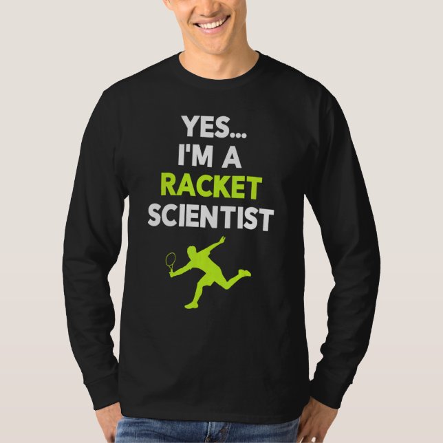 Yes I'm A Racket Scientist Tennis Player Coach Bal T-Shirt (Front)