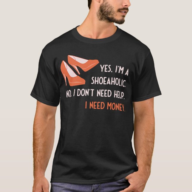 Yes I'm A Shoeaholic Money Can't Buy Happiness But T-Shirt (Front)