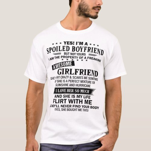 Yes Im A Spoiled Boyfriend Have Awesome GirlFrie T_Shirt