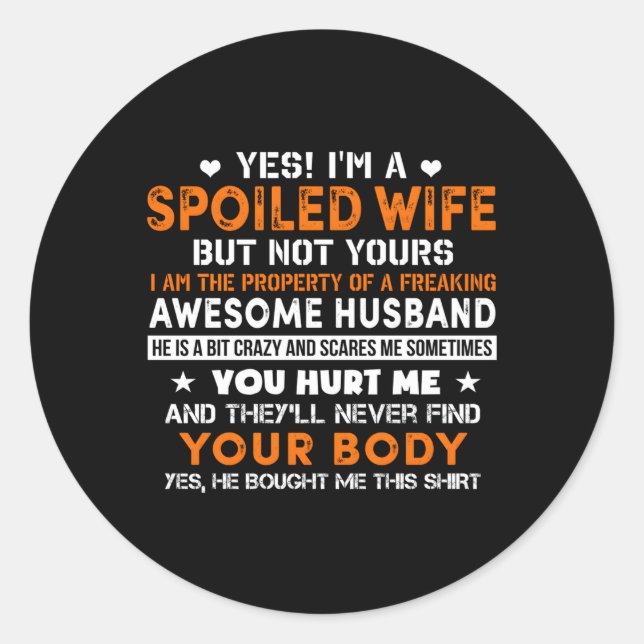 Yes I'M A Spoiled Of An Awesome Freakin Husband Classic Round Sticker (Front)