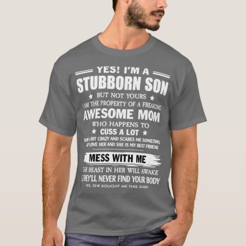 Yes Im A Stubborn Son But Not Yours I Am The Prope T_Shirt