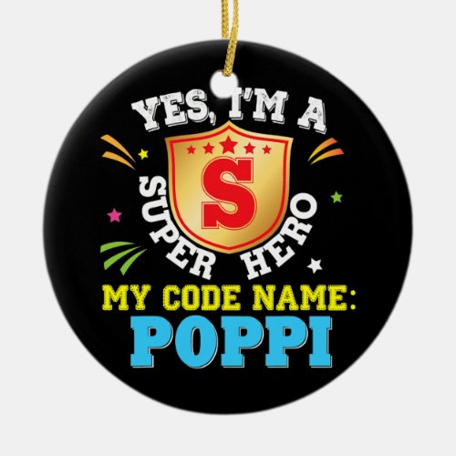 Yes Im A Superhero My Code Name Is Poppi Dad Ceramic Ornament