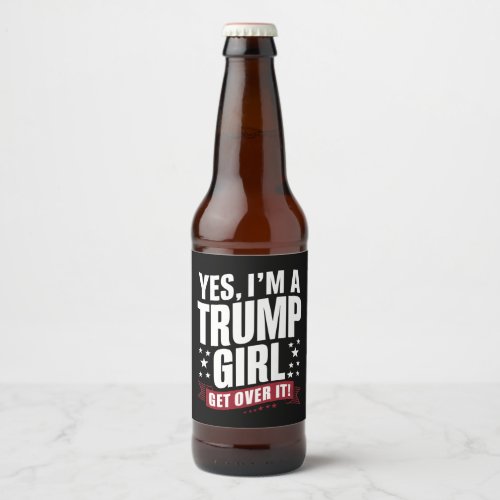 Yes Im A Trump Girl Get Over It 2024 Election Beer Bottle Label