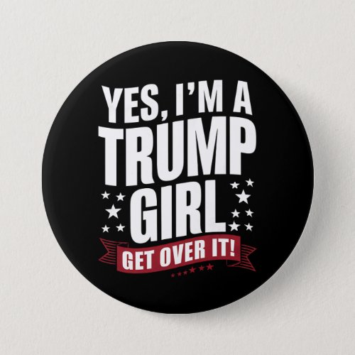 Yes Im A Trump Girl Get Over It 2024 Election Button