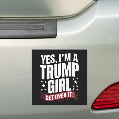 Yes Im A Trump Girl Get Over It 2024 Election Car Magnet