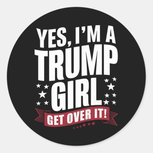 Yes Im A Trump Girl Get Over It 2024 Election Classic Round Sticker