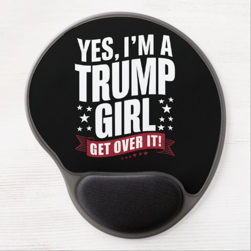 Yes Im A Trump Girl Get Over It 2024 Election Gel Mouse Pad