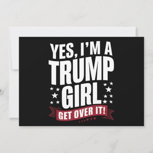 Yes Im A Trump Girl Get Over It 2024 Election Invitation