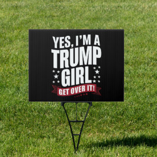 Yes I'm A Trump Girl Get Over It 2024 Election Sign