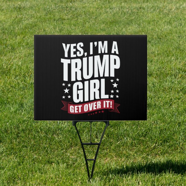 Yes I'm A Trump Girl Get Over It 2024 Election Sign (Insitu)