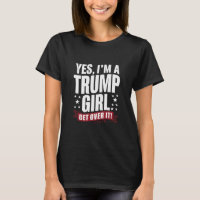 Yes I'm A Trump Girl Get Over It 2024 Election