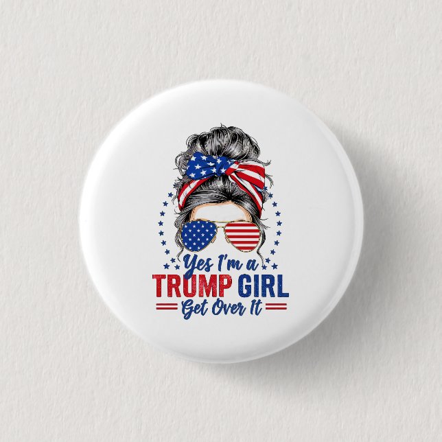 Yes Im a Trump Girl Get Over It Button (Front)
