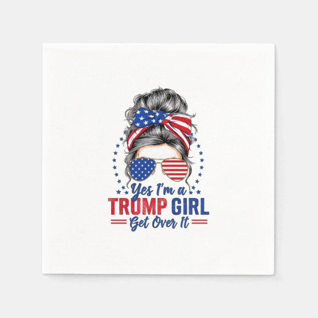 Yes Im a Trump Girl Get Over It Napkins (Front)