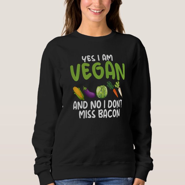 Yes I'm A Vegetarian No I Do Not Miss Bacon Vegeta Sweatshirt (Front)
