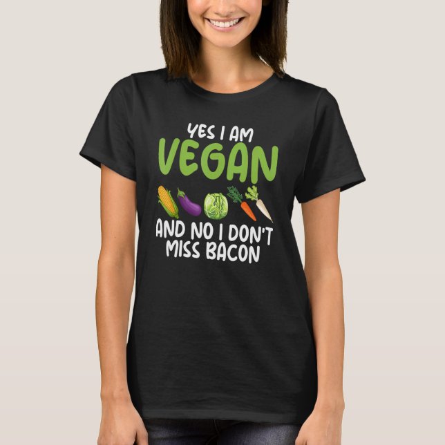 Yes I'm A Vegetarian No I Do Not Miss Bacon Vegeta T-Shirt (Front)