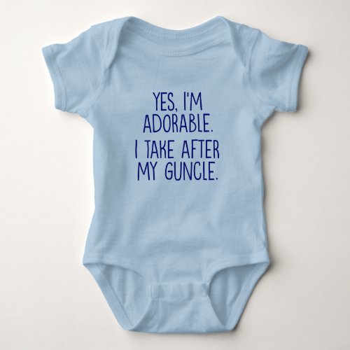 Yes Im Adorable I Take After My Guncle Baby Bodysuit