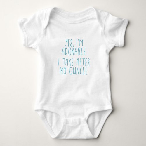 Yes Im Adorable I Take After My Guncle Baby Bodysuit