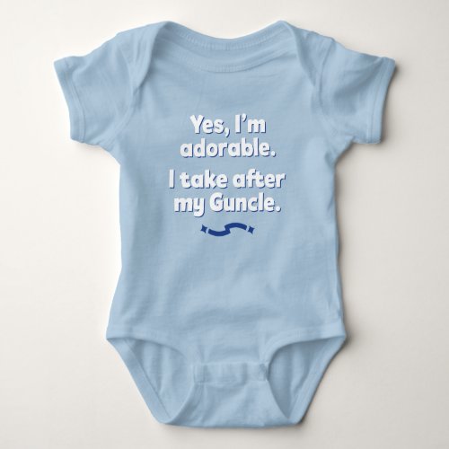 Yes Im Adorable I Take After My Guncle Baby Bodysuit