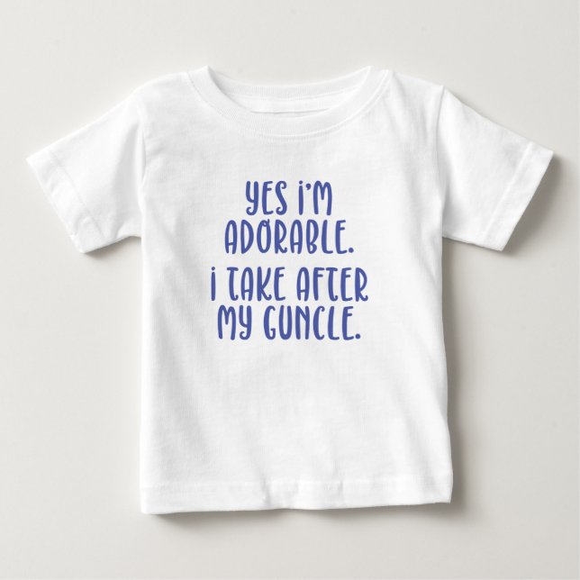 Yes, I'm Adorable. I Take After My Guncle. Baby T-Shirt (Front)