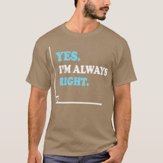 Yes Im Always Right Angle Funny Math Teacher T-Shirt