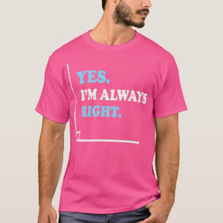 Yes Im Always Right Angle Funny Math Teacher T-Shirt