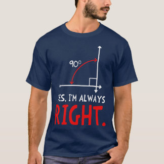 Yes Im Always Right Funny Math T-Shirt