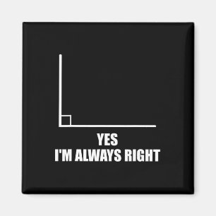 Yes I'm Always Right Math Teacher Mathematician  Magnet