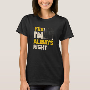 Yes I'm Always Right Math Teacher Mathematician T-Shirt