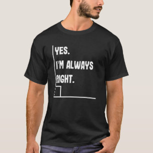 Yes I'm Always Right   Math Teacher Puns Teachers T-Shirt